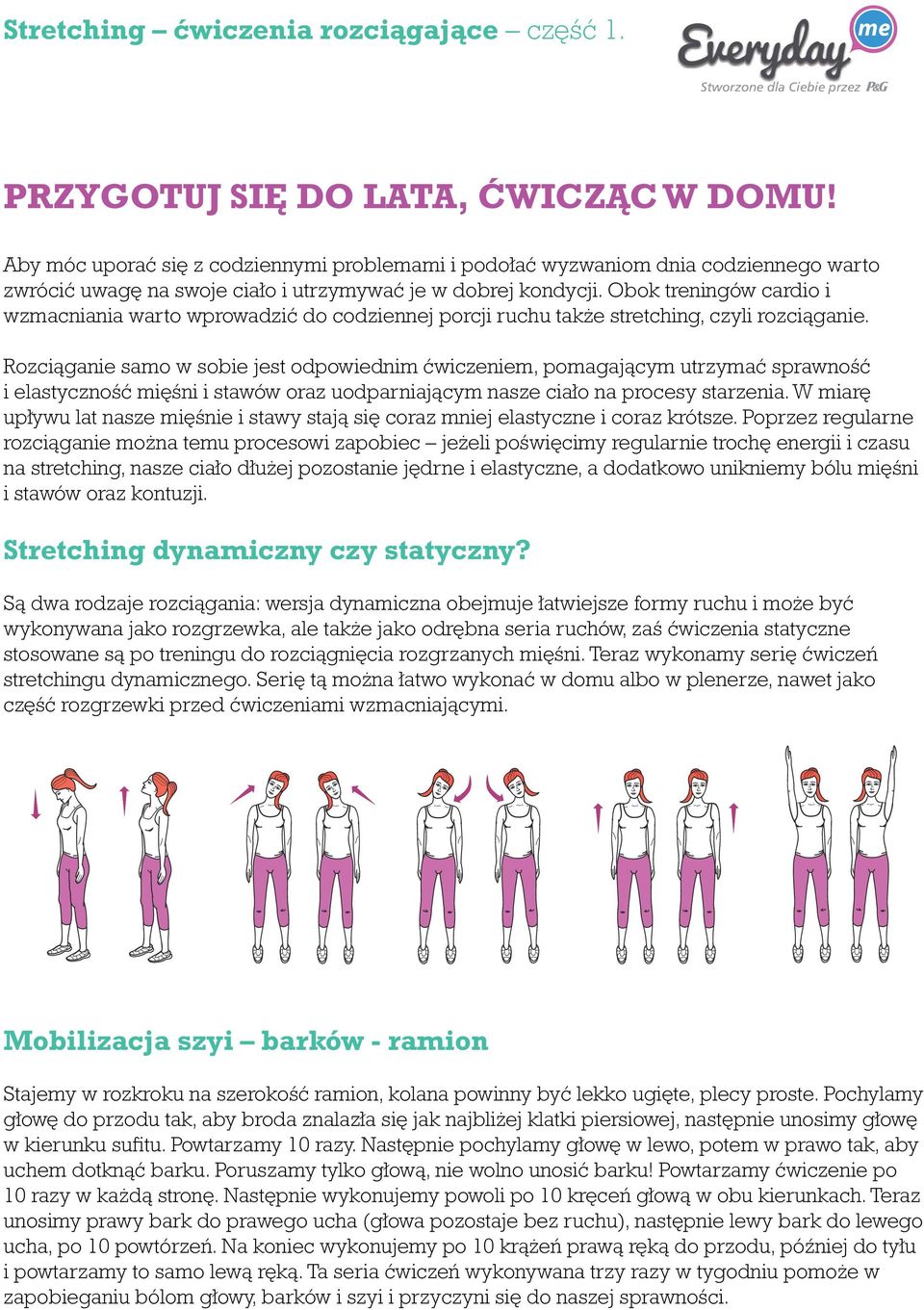 Rozciąganie samo w sobie jest odpowiednim ćwiczeniem, pomagającym utrzymać sprawność i elastyczność mięśni i stawów oraz uodparniającym nasze ciało na procesy starzenia.