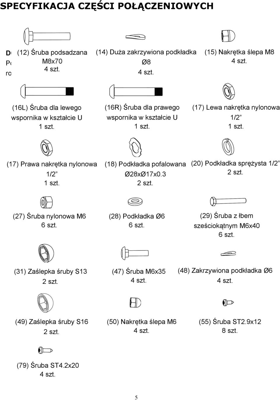 (16L) Śruba dla lewego wspornika w kształcie U 1 szt. (16R) Bolt Śruba for dla right prawego U wspornika Shape Bracket w kształcie U 1 PC 1 szt.