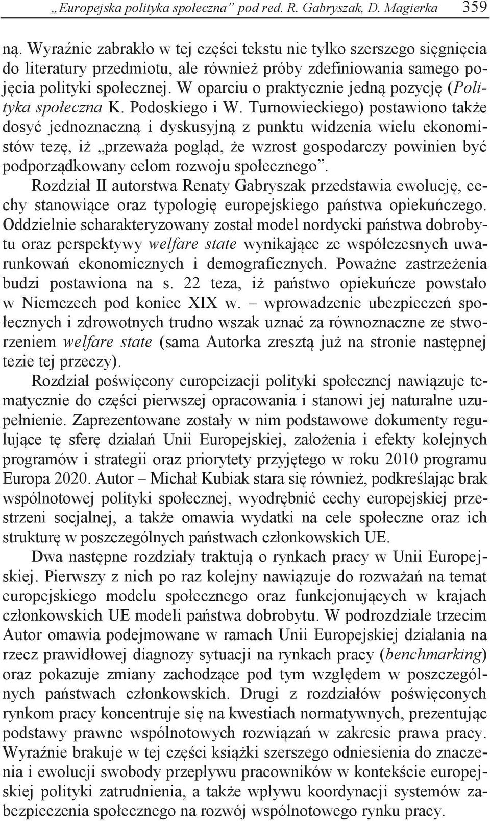 W oparciu o praktycznie jedną pozycję (Polityka społeczna K. Podoskiego i W.