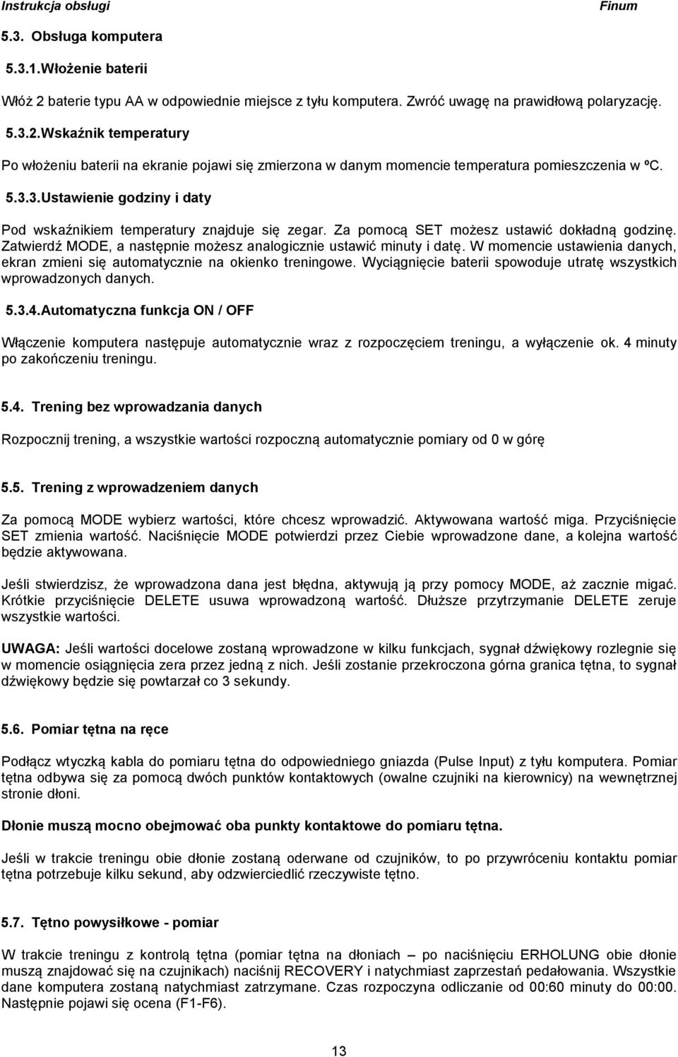 W momencie ustawienia danych, ekran zmieni się automatycznie na okienko treningowe. Wyciągnięcie baterii spowoduje utratę wszystkich wprowadzonych danych. 5.3.4.