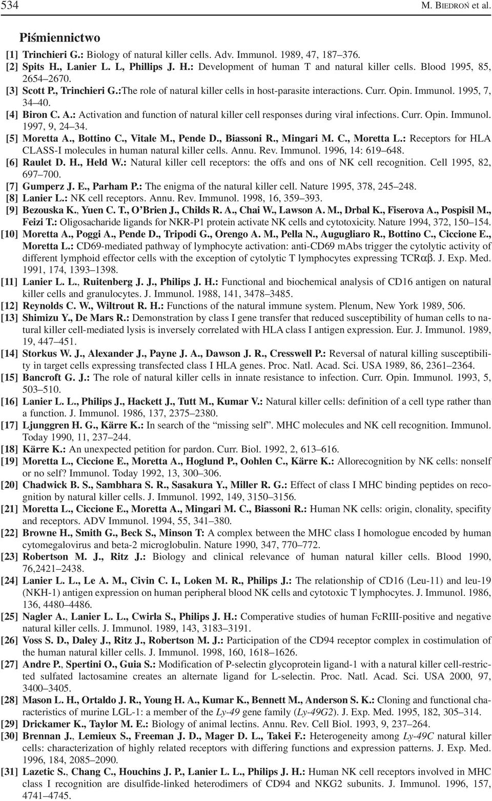 : Activation and function of natural killer cell responses during viral infections. Curr. Opin. Immunol. 1997, 9, 24 34. [5] Moretta A., Bottino C., Vitale M., Pende D., Biassoni R., Mingari M. C., Moretta L.