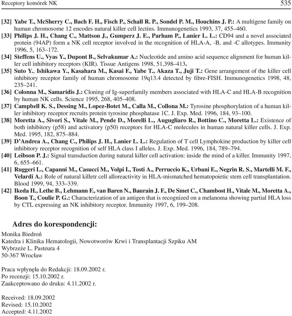 nier L. L.: CD94 and a novel associated protein (94AP) form a NK cell receptor involved in the recognition of HLA A, B, and C allotypes. Immunity 1996, 5, 163 172. [34] Steffens U., Vyas Y., Dupont B.