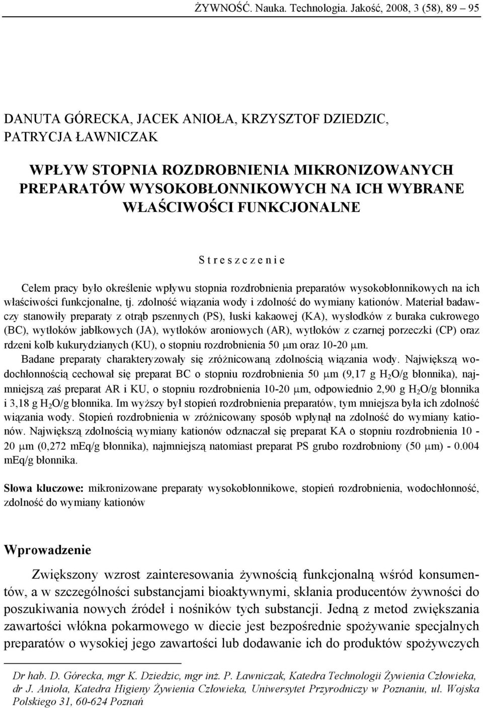 FUNKCJONALNE S t r e s z c z e n i e Celem pracy było określenie wpływu stopnia rozdrobnienia preparatów wysokobłonnikowych na ich właściwości funkcjonalne, tj.