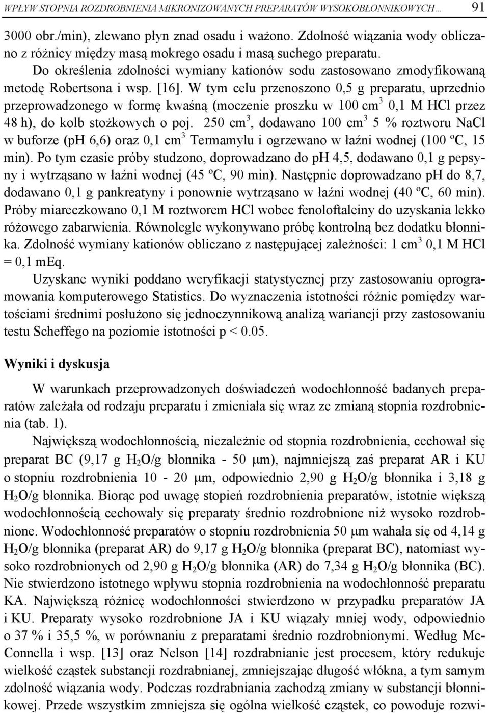 W tym celu przenoszono 0,5 g preparatu, uprzednio przeprowadzonego w formę kwaśną (moczenie proszku w 100 cm 3 0,1 M HCl przez 48 h), do kolb stożkowych o poj.