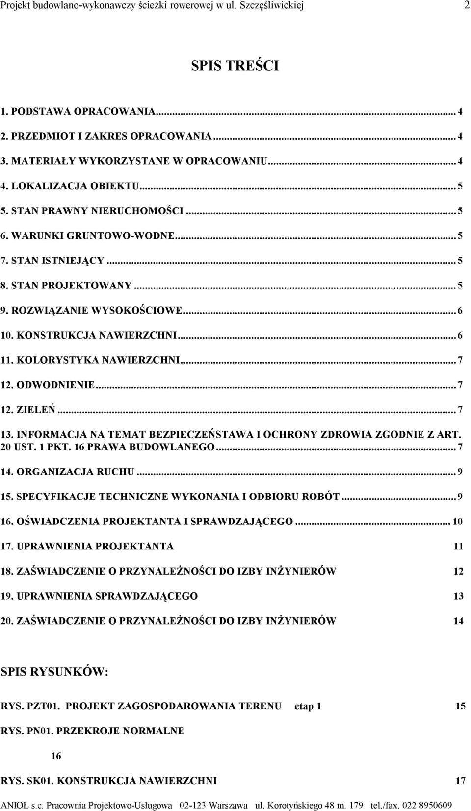 KONSTRUKCJA NAWIERZCHNI... 6 11. KOLORYSTYKA NAWIERZCHNI... 7 12. ODWODNIENIE... 7 12. ZIELEŃ... 7 13. INFORMACJA NA TEMAT BEZPIECZEŃSTAWA I OCHRONY ZDROWIA ZGODNIE Z ART. 20 UST. 1 PKT.