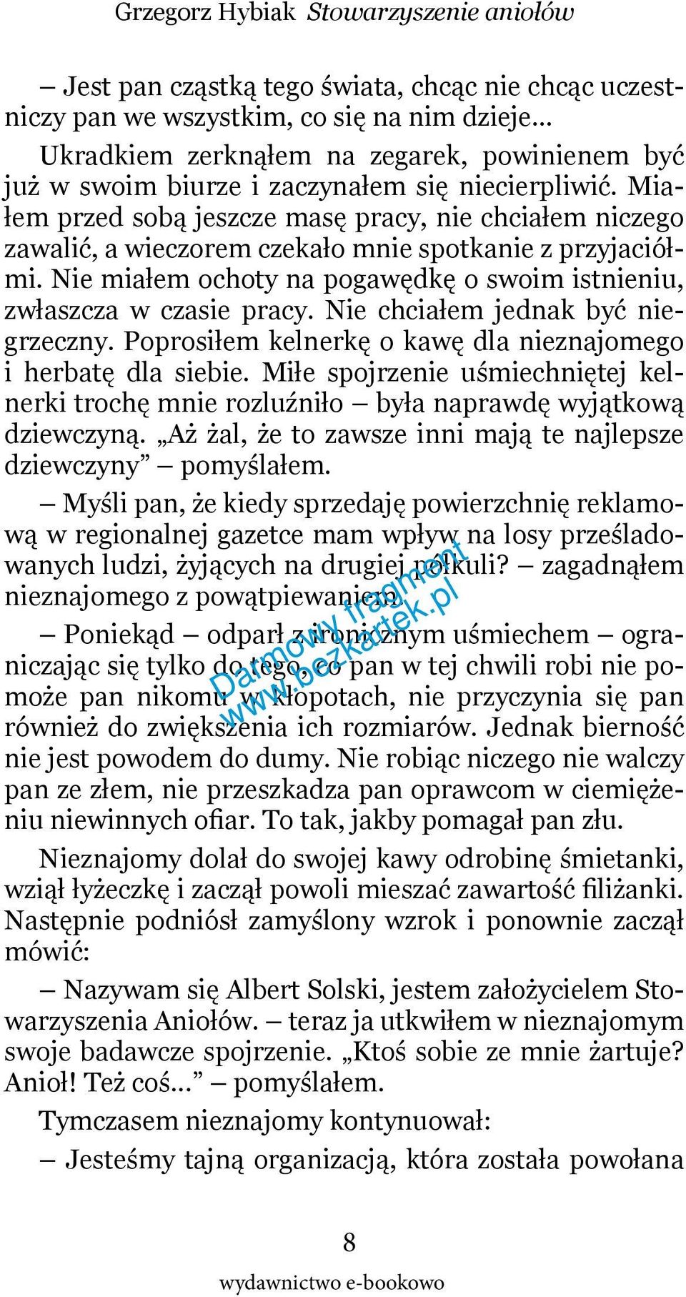 Nie chciałem jednak być niegrzeczny. Poprosiłem kelnerkę o kawę dla nieznajomego i herbatę dla siebie. Miłe spojrzenie uśmiechniętej kelnerki trochę mnie rozluźniło była naprawdę wyjątkową dziewczyną.