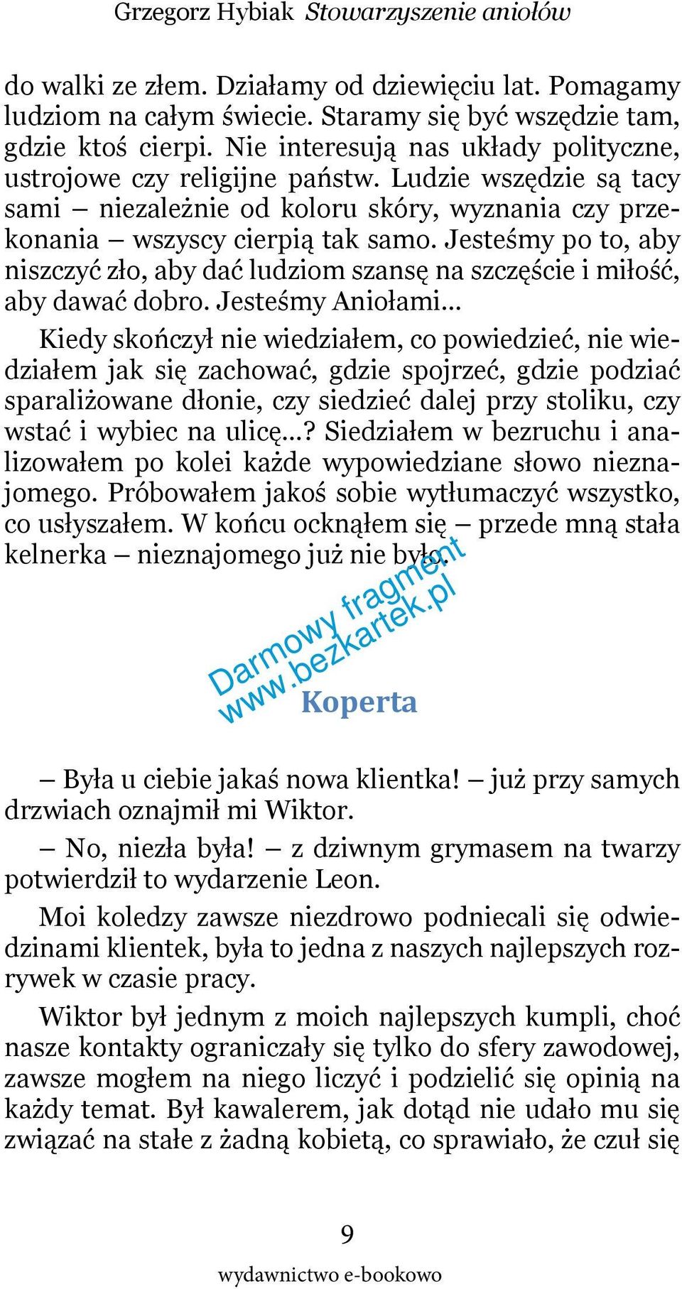 Jesteśmy po to, aby niszczyć zło, aby dać ludziom szansę na szczęście i miłość, aby dawać dobro. Jesteśmy Aniołami.