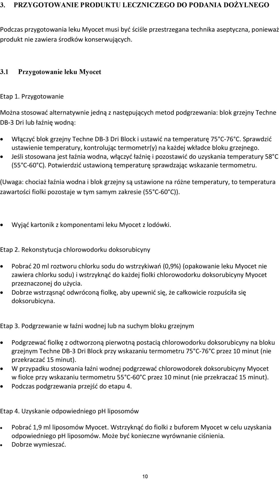 Przygotowanie Można stosować alternatywnie jedną z następujących metod podgrzewania: blok grzejny Techne DB-3 Dri lub łaźnię wodną: Włączyć blok grzejny Techne DB-3 Dri Block i ustawić na temperaturę