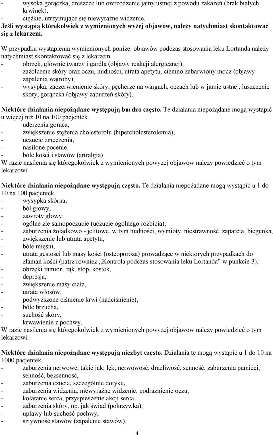 W przypadku wystąpienia wymienionych poniżej objawów podczas stosowania leku Lortanda należy natychmiast skontaktować się z lekarzem.