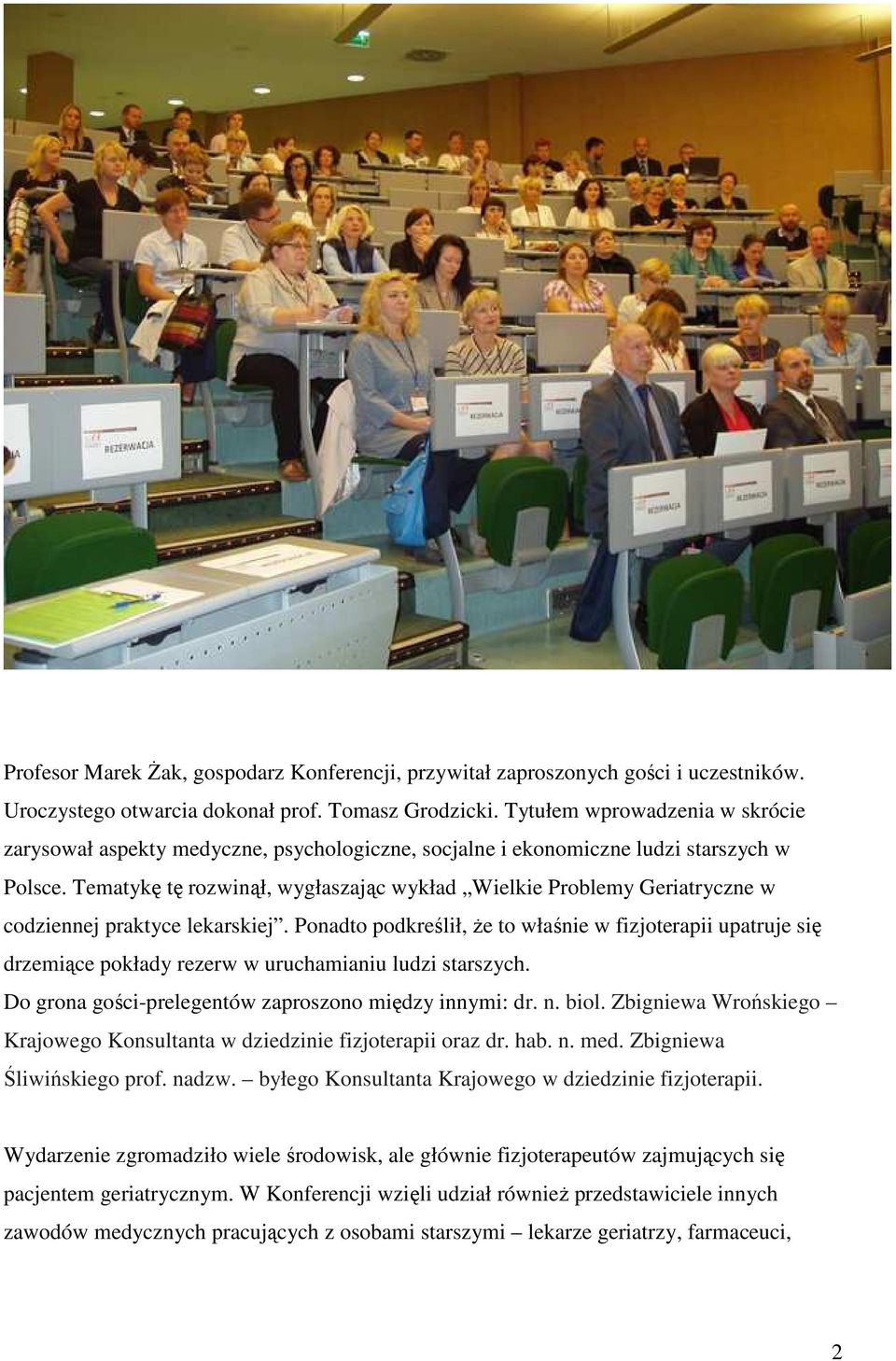 Tematykę tę rozwinął, wygłaszając wykład Wielkie Problemy Geriatryczne w codziennej praktyce lekarskiej.