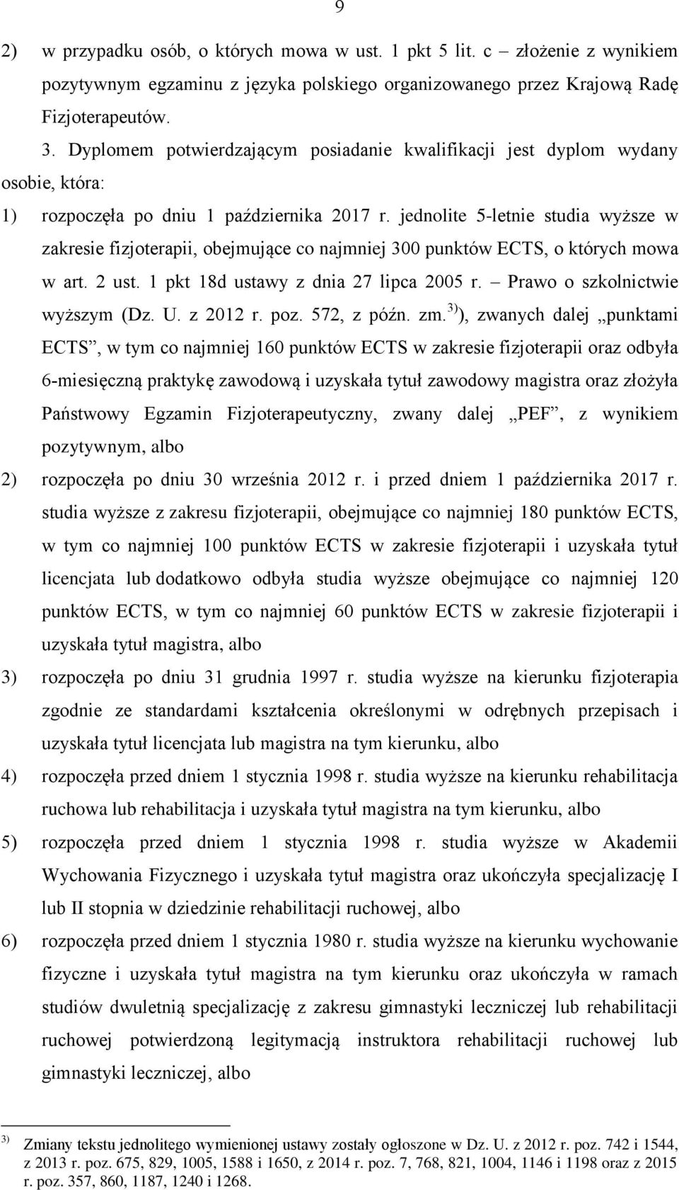 jednolite 5-letnie studia wyższe w zakresie fizjoterapii, obejmujące co najmniej 300 punktów ECTS, o których mowa w art. 2 ust. 1 pkt 18d ustawy z dnia 27 lipca 2005 r.