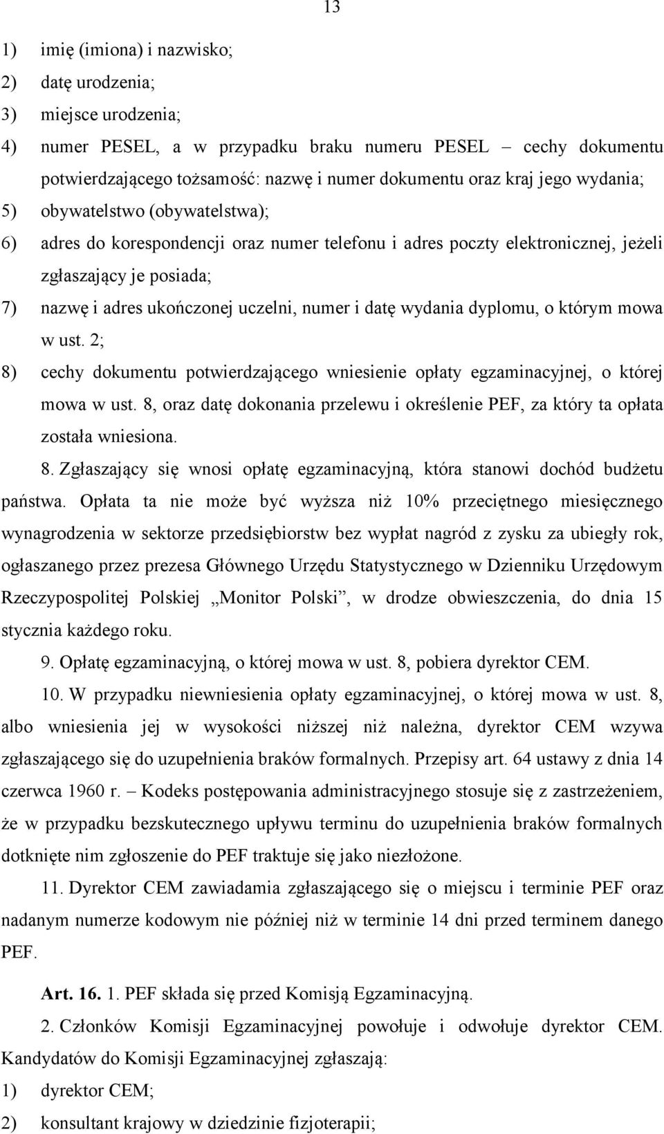 datę wydania dyplomu, o którym mowa w ust. 2; 8) cechy dokumentu potwierdzającego wniesienie opłaty egzaminacyjnej, o której mowa w ust.