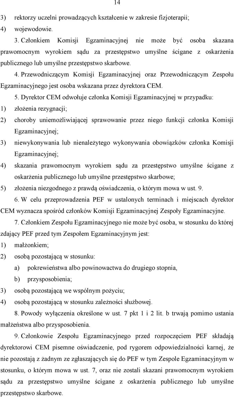 Dyrektor CEM odwołuje członka Komisji Egzaminacyjnej w przypadku: 1) złożenia rezygnacji; 2) choroby uniemożliwiającej sprawowanie przez niego funkcji członka Komisji Egzaminacyjnej; 3)