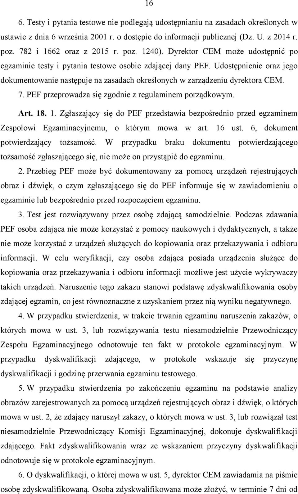 Udostępnienie oraz jego dokumentowanie następuje na zasadach określonych w zarządzeniu dyrektora CEM. 7. PEF przeprowadza się zgodnie z regulaminem porządkowym. Art. 18