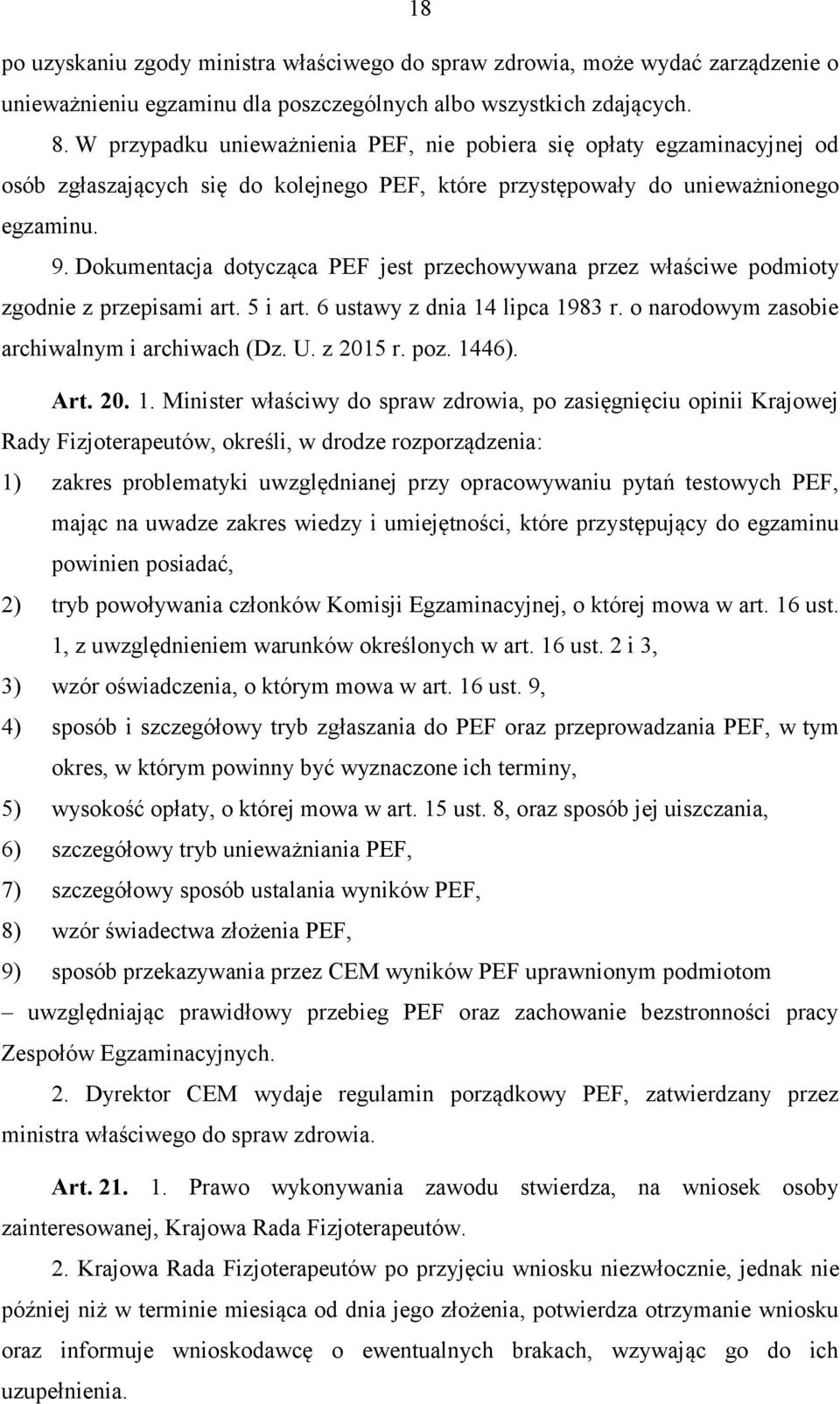 Dokumentacja dotycząca PEF jest przechowywana przez właściwe podmioty zgodnie z przepisami art. 5 i art. 6 ustawy z dnia 14 lipca 1983 r. o narodowym zasobie archiwalnym i archiwach (Dz. U. z 2015 r.