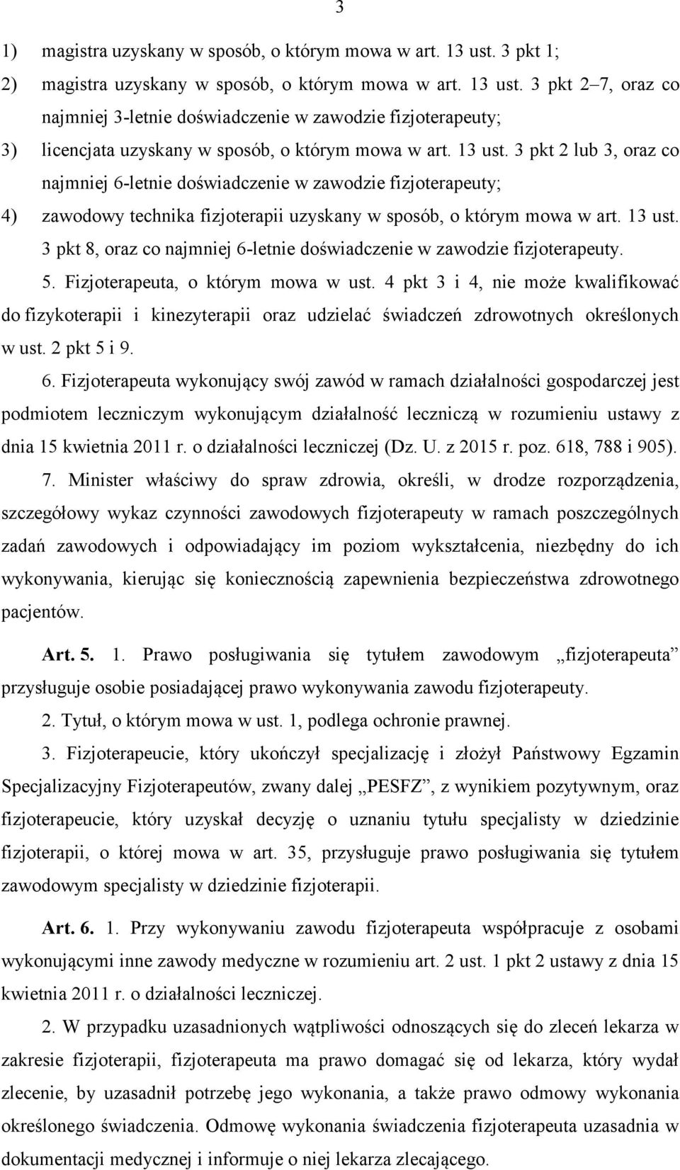 3 pkt 8, oraz co najmniej 6-letnie doświadczenie w zawodzie fizjoterapeuty. 5. Fizjoterapeuta, o którym mowa w ust.