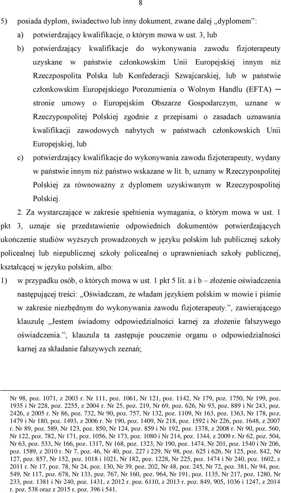 państwie członkowskim Europejskiego Porozumienia o Wolnym Handlu (EFTA) stronie umowy o Europejskim Obszarze Gospodarczym, uznane w Rzeczypospolitej Polskiej zgodnie z przepisami o zasadach uznawania