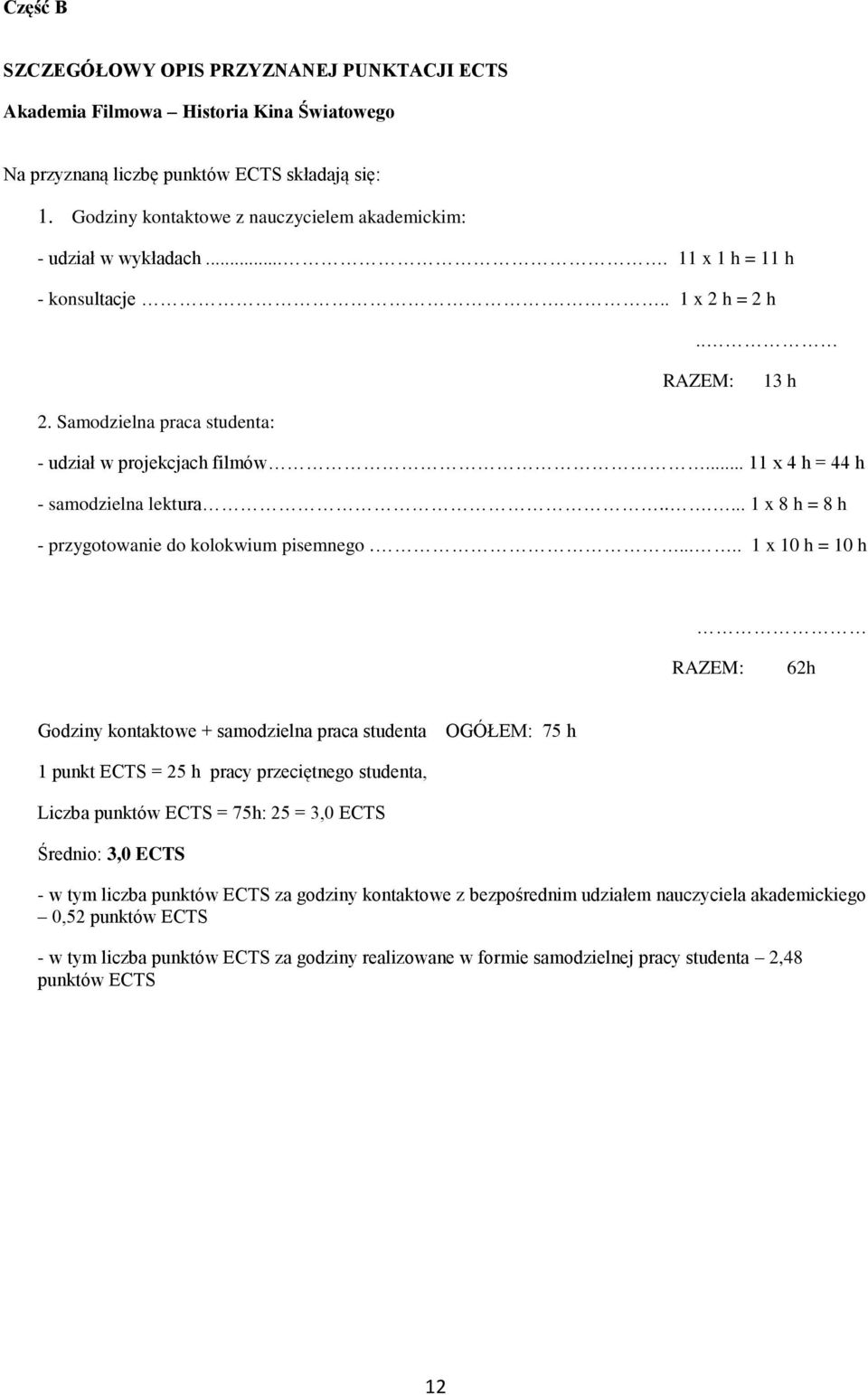 .. 11 x 4 h = 44 h - samodzielna lektura...... 1 x 8 h = 8 h - przygotowanie do kolokwium pisemnego.