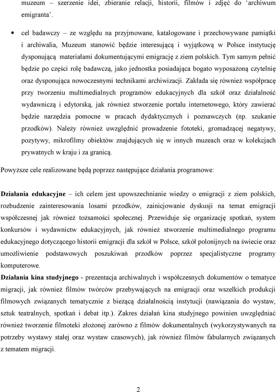 emigrację z ziem polskich. Tym samym pełnić będzie po części rolę badawczą, jako jednostka posiadająca bogato wyposażoną czytelnię oraz dysponująca nowoczesnymi technikami archiwizacji.