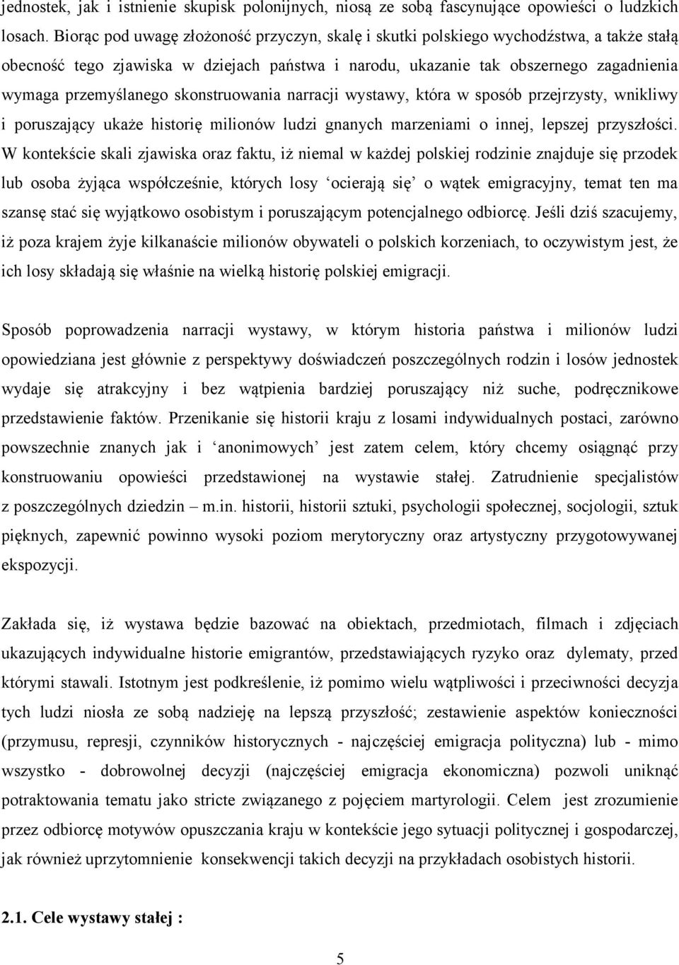 skonstruowania narracji wystawy, która w sposób przejrzysty, wnikliwy i poruszający ukaże historię milionów ludzi gnanych marzeniami o innej, lepszej przyszłości.