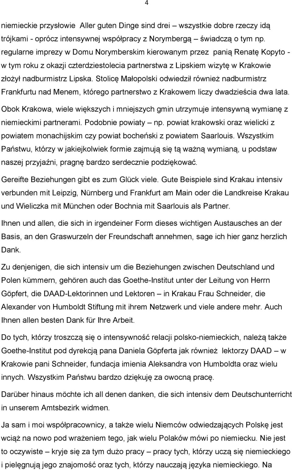 Stolicę Małopolski odwiedził również nadburmistrz Frankfurtu nad Menem, którego partnerstwo z Krakowem liczy dwadzieścia dwa lata.