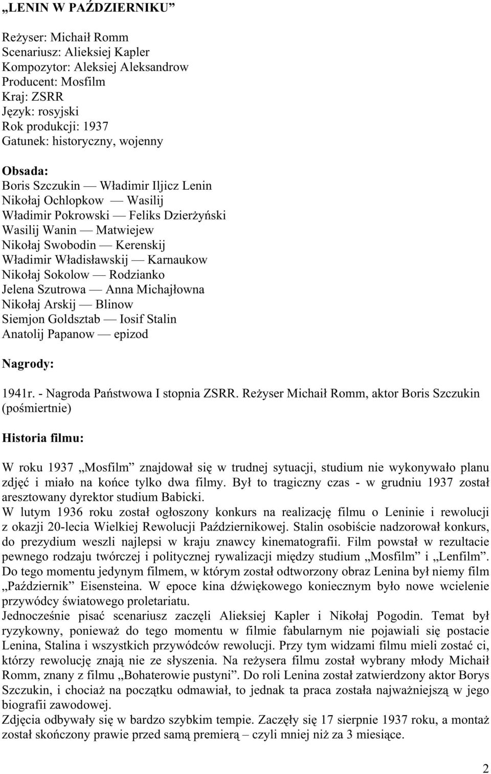 aj Sokolow Rodzianko Jelena Szutrowa Anna Michaj owna Niko aj Arskij Blinow Siemjon Goldsztab Iosif Stalin Anatolij Papanow epizod Nagrody: 1941r. - Nagroda Pa stwowa I stopnia ZSRR.