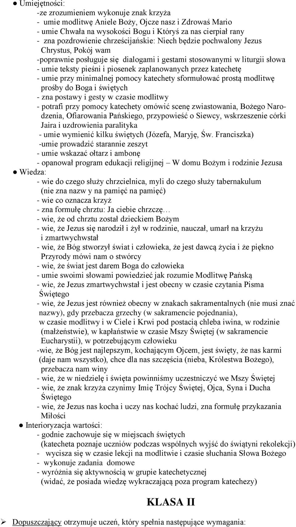 minimalnej pomocy katechety sformułować prostą modlitwę prośby do Boga i świętych - zna postawy i gesty w czasie modlitwy - potrafi przy pomocy katechety omówić scenę zwiastowania, Bożego Narodzenia,