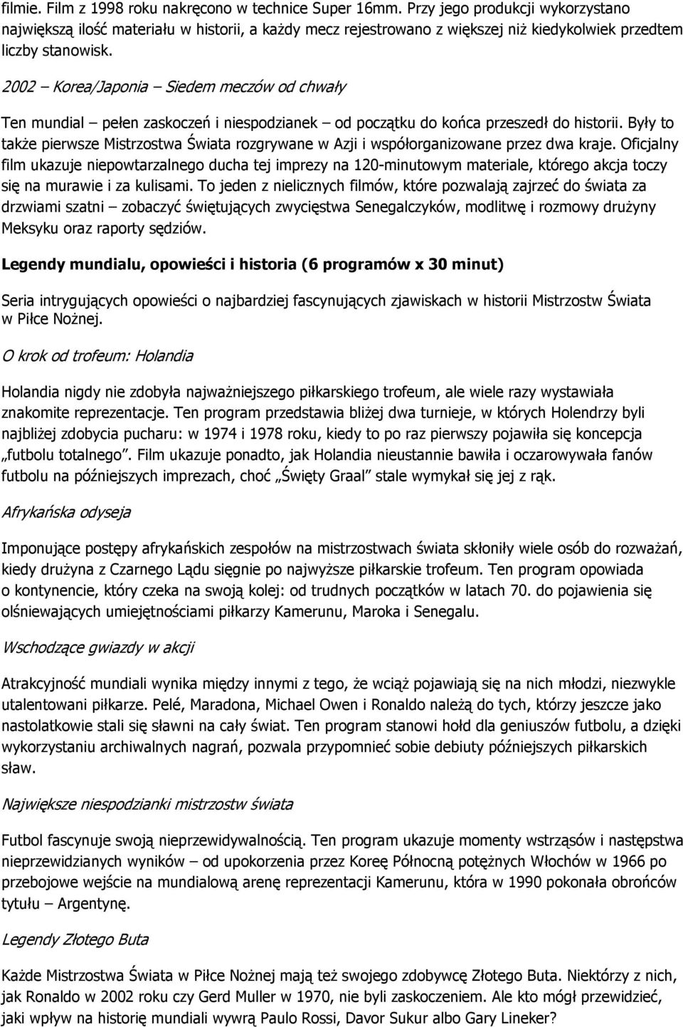 2002 Korea/Japonia Siedem meczów od chwały Ten mundial pełen zaskoczeń i niespodzianek od początku do końca przeszedł do historii.