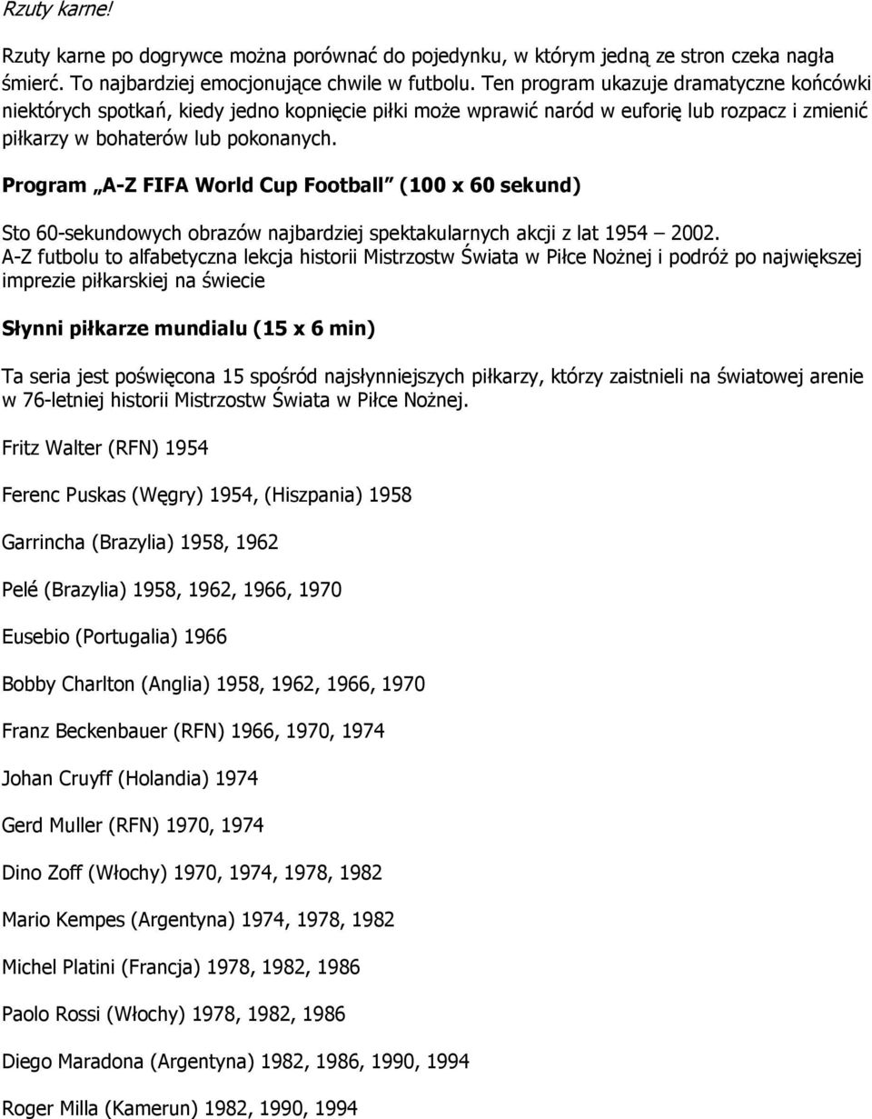 Program A-Z FIFA World Cup Football (100 x 60 sekund) Sto 60-sekundowych obrazów najbardziej spektakularnych akcji z lat 1954 2002.