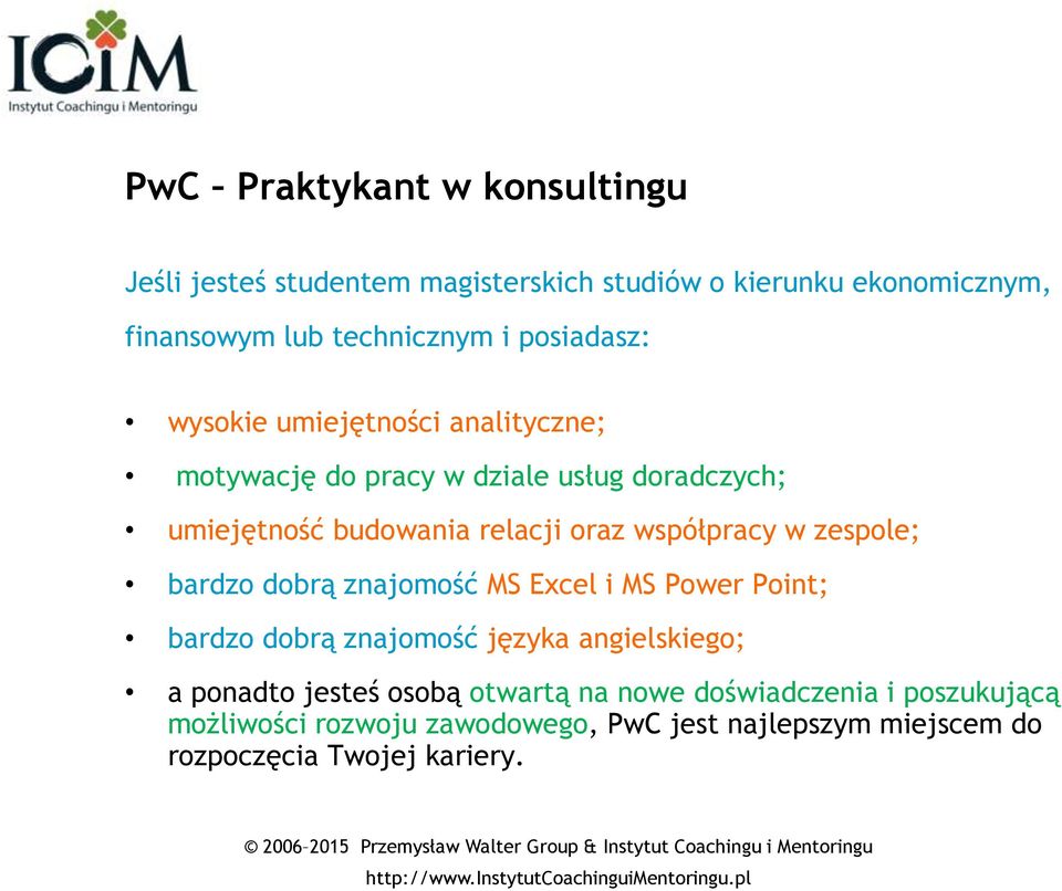 znajomość MS Excel i MS Power Point; bardzo dobrą znajomość języka angielskiego; a ponadto jesteś osobą otwartą na nowe doświadczenia i poszukującą