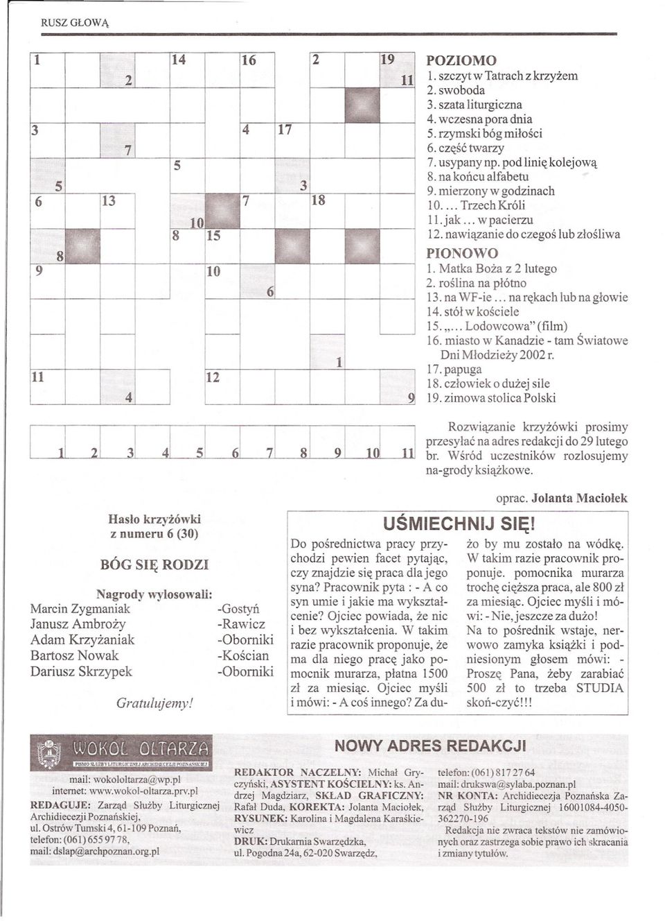 roslina na plótno 13. na WF-ie... na rekach lub naglowie 14. stólwkosciele 15."... Lodowcowa" (film) 16. miasto w Kanadzie - tam Swiatowe Dni Mlodziezy 2002 r. 17. papuga 18. czlowiek o duzej sile 19.