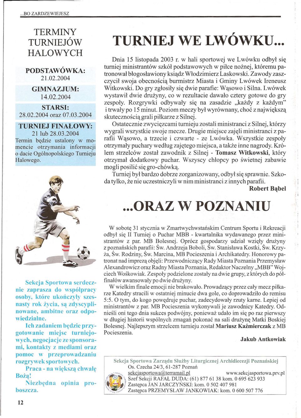 w hali sportowej we Lwówku odbyl sie turniej ministrantów szkól podstawowych w pilce noznej, któremu patronowal blogoslawiony ksiadz Wlodzimierz Laskowski.