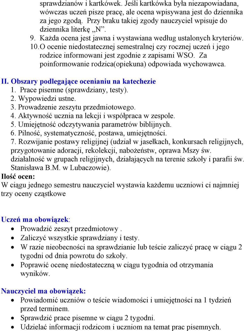 O ocenie niedostatecznej semestralnej czy rocznej uczeń i jego rodzice informowani jest zgodnie z zapisami WSO. Za poinformowanie rodzica(opiekuna) odpowiada wychowawca. II.