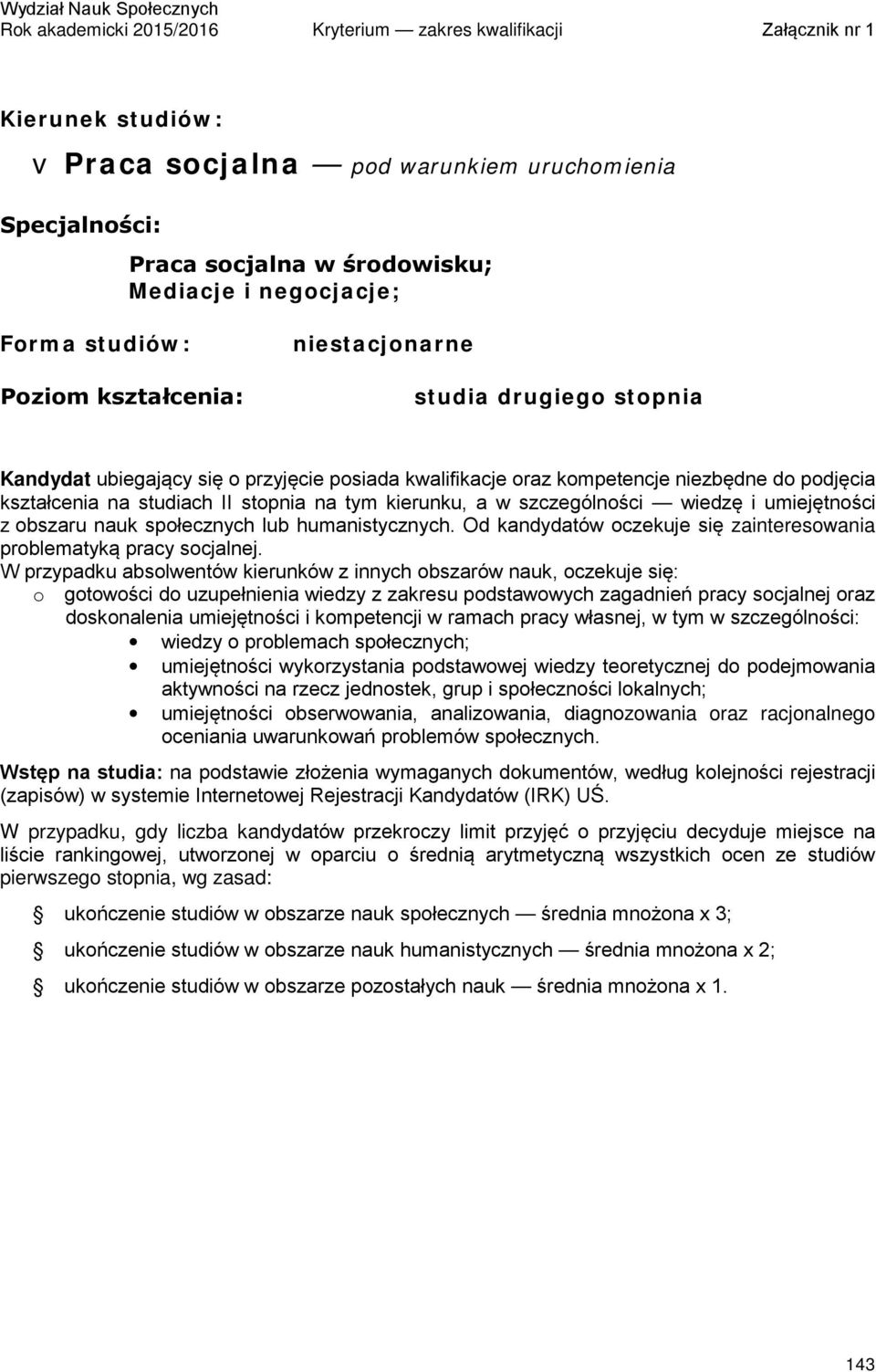 Od kandydatów oczekuje się zainteresowania problematyką pracy socjalnej.