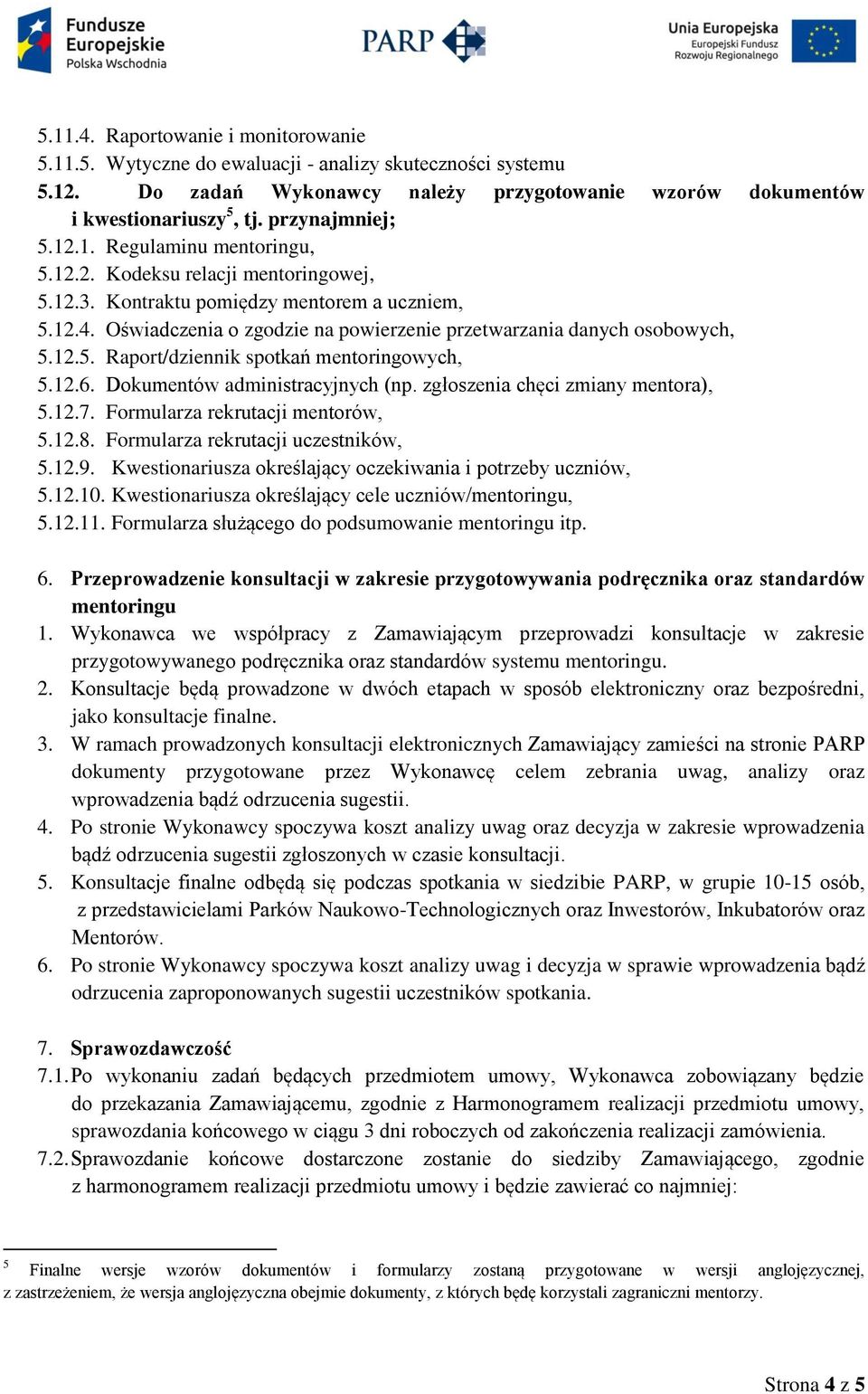 Oświadczenia o zgodzie na powierzenie przetwarzania danych osobowych, 5.12.5. Raport/dziennik spotkań mentoringowych, 5.12.6. Dokumentów administracyjnych (np. zgłoszenia chęci zmiany mentora), 5.12.7.