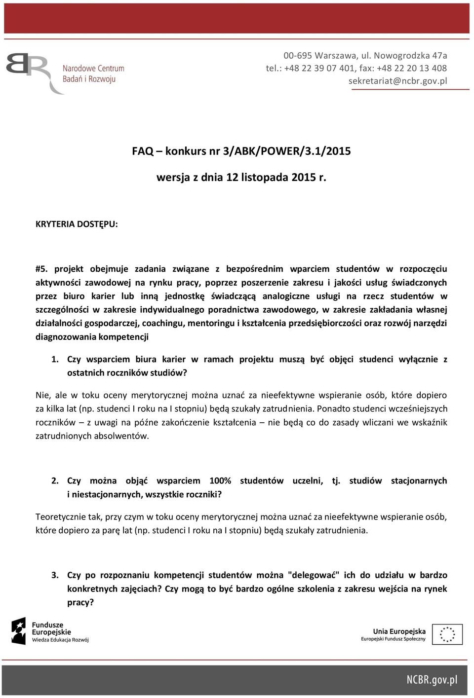 inną jednostkę świadczącą analogiczne usługi na rzecz studentów w szczególności w zakresie indywidualnego poradnictwa zawodowego, w zakresie zakładania własnej działalności gospodarczej, coachingu,