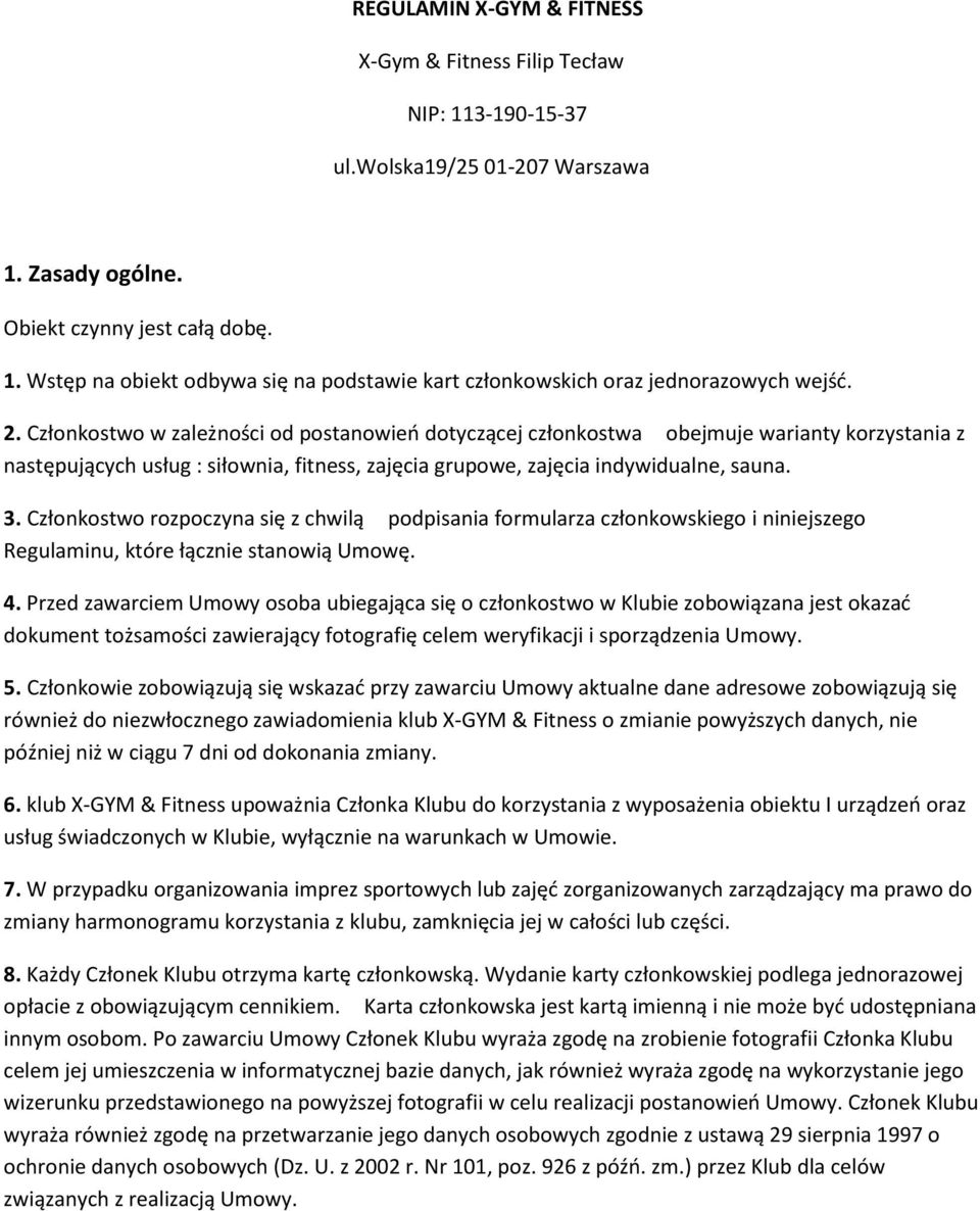 Członkostwo rozpoczyna się z chwilą podpisania formularza członkowskiego i niniejszego Regulaminu, które łącznie stanowią Umowę. 4.