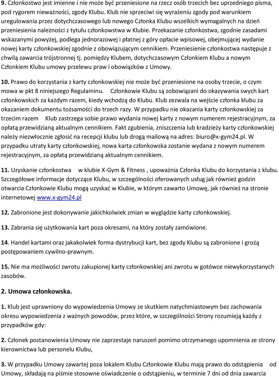 Przekazanie członkostwa, zgodnie zasadami wskazanymi powyżej, podlega jednorazowej i płatnej z góry opłacie wpisowej, obejmującej wydanie nowej karty członkowskiej zgodnie z obowiązującym cennikiem.