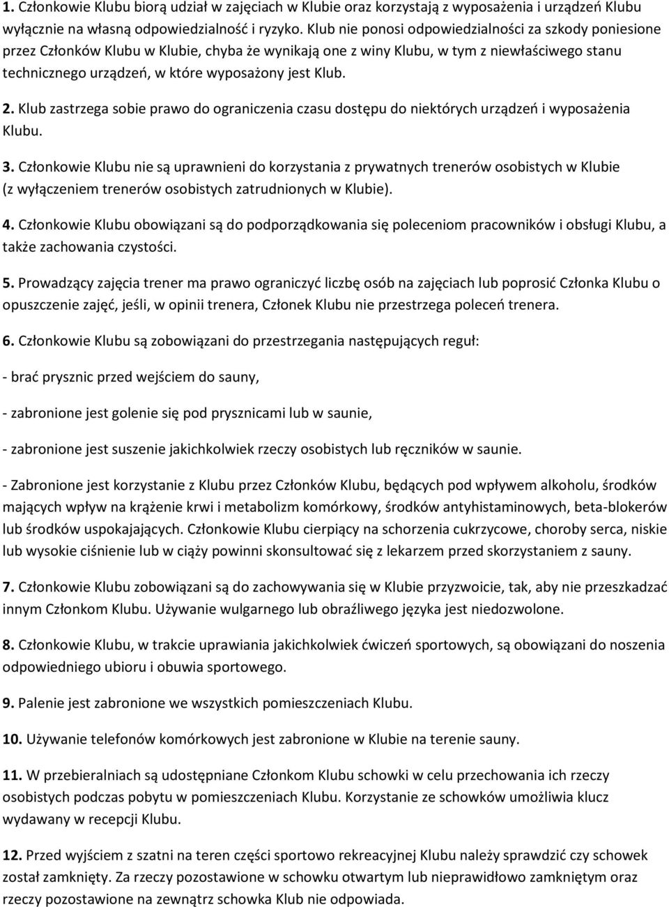 Klub. 2. Klub zastrzega sobie prawo do ograniczenia czasu dostępu do niektórych urządzeń i wyposażenia Klubu. 3.