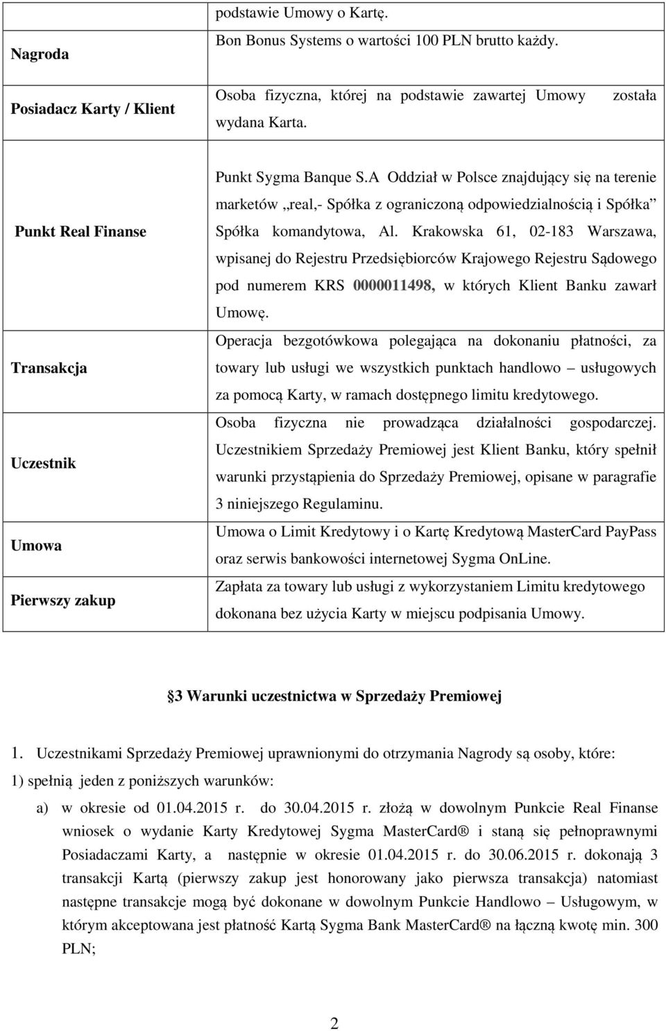 Krakowska 61, 02-183 Warszawa, wpisanej do Rejestru Przedsiębiorców Krajowego Rejestru Sądowego pod numerem KRS 0000011498, w których Klient Banku zawarł Umowę.