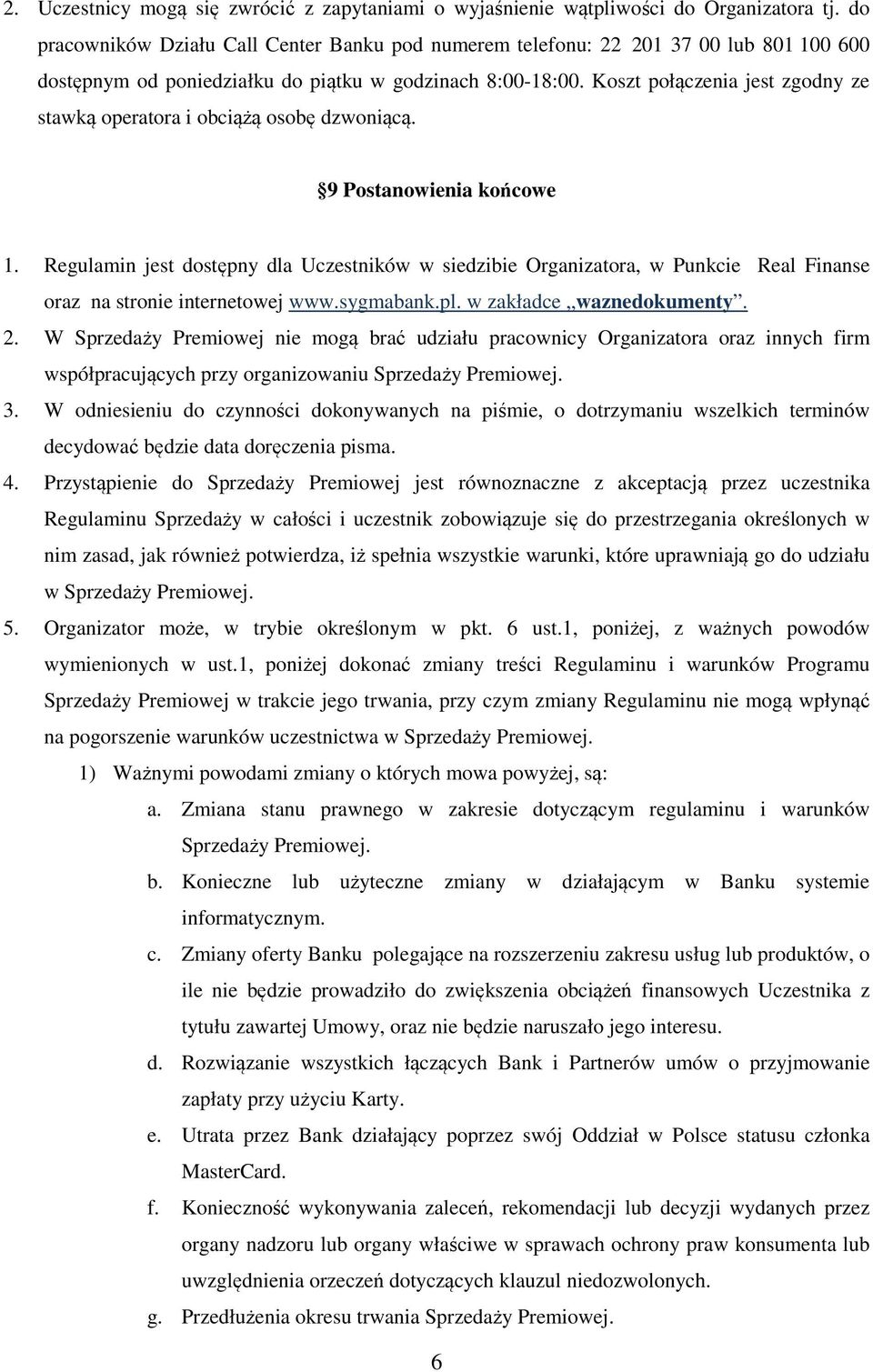 Koszt połączenia jest zgodny ze stawką operatora i obciążą osobę dzwoniącą. 9 Postanowienia końcowe 1.