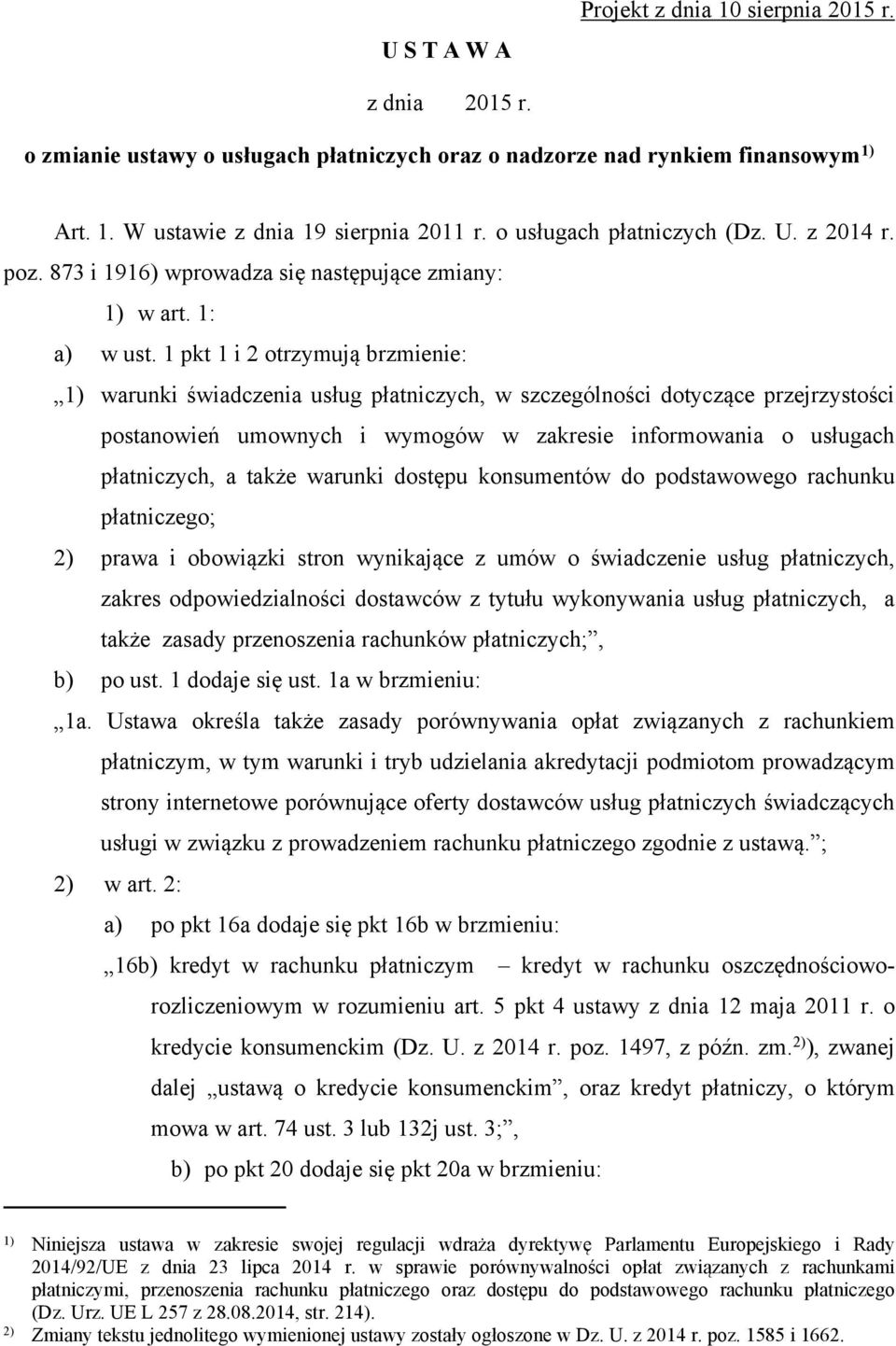 1 pkt 1 i 2 otrzymują brzmienie: 1) warunki świadczenia usług płatniczych, w szczególności dotyczące przejrzystości postanowień umownych i wymogów w zakresie informowania o usługach płatniczych, a