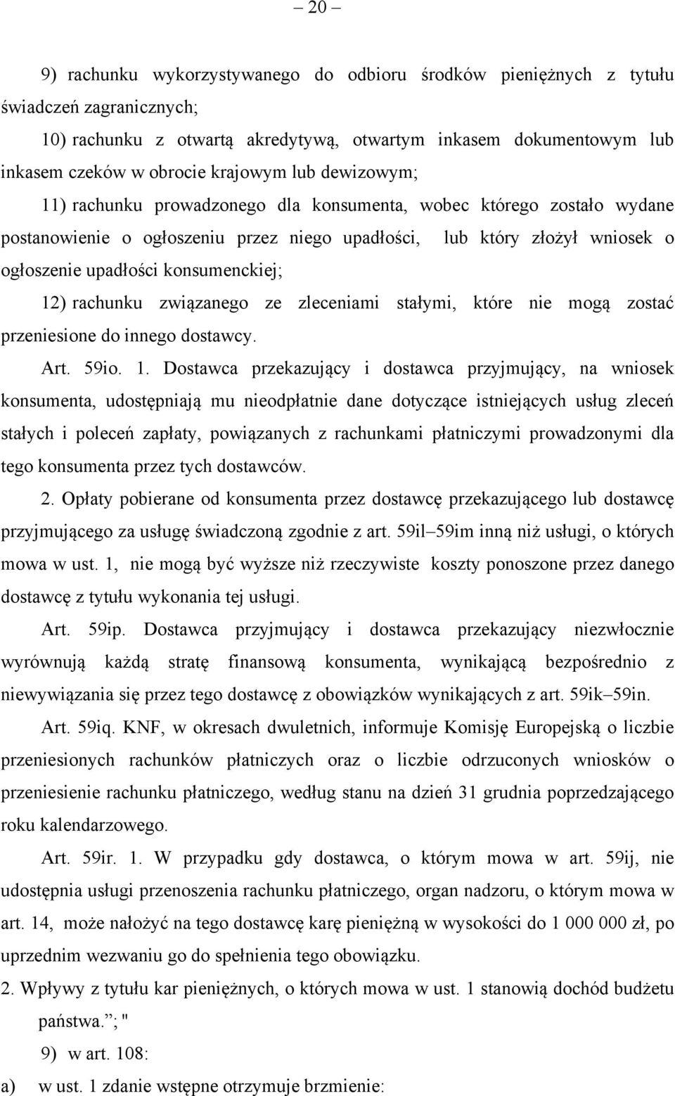 12) rachunku związanego ze zleceniami stałymi, które nie mogą zostać przeniesione do innego dostawcy. Art. 59io. 1.