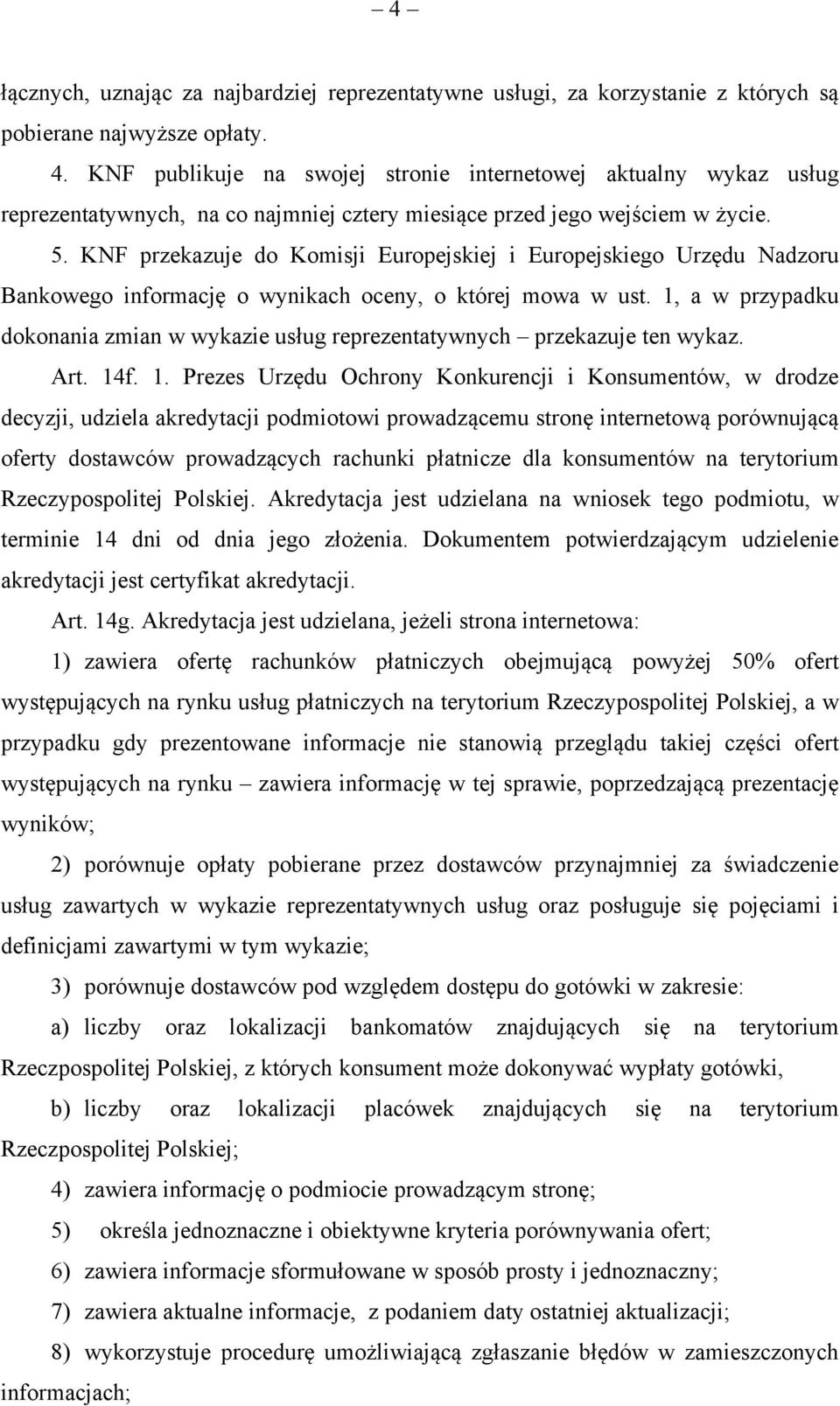 KNF przekazuje do Komisji Europejskiej i Europejskiego Urzędu Nadzoru Bankowego informację o wynikach oceny, o której mowa w ust.