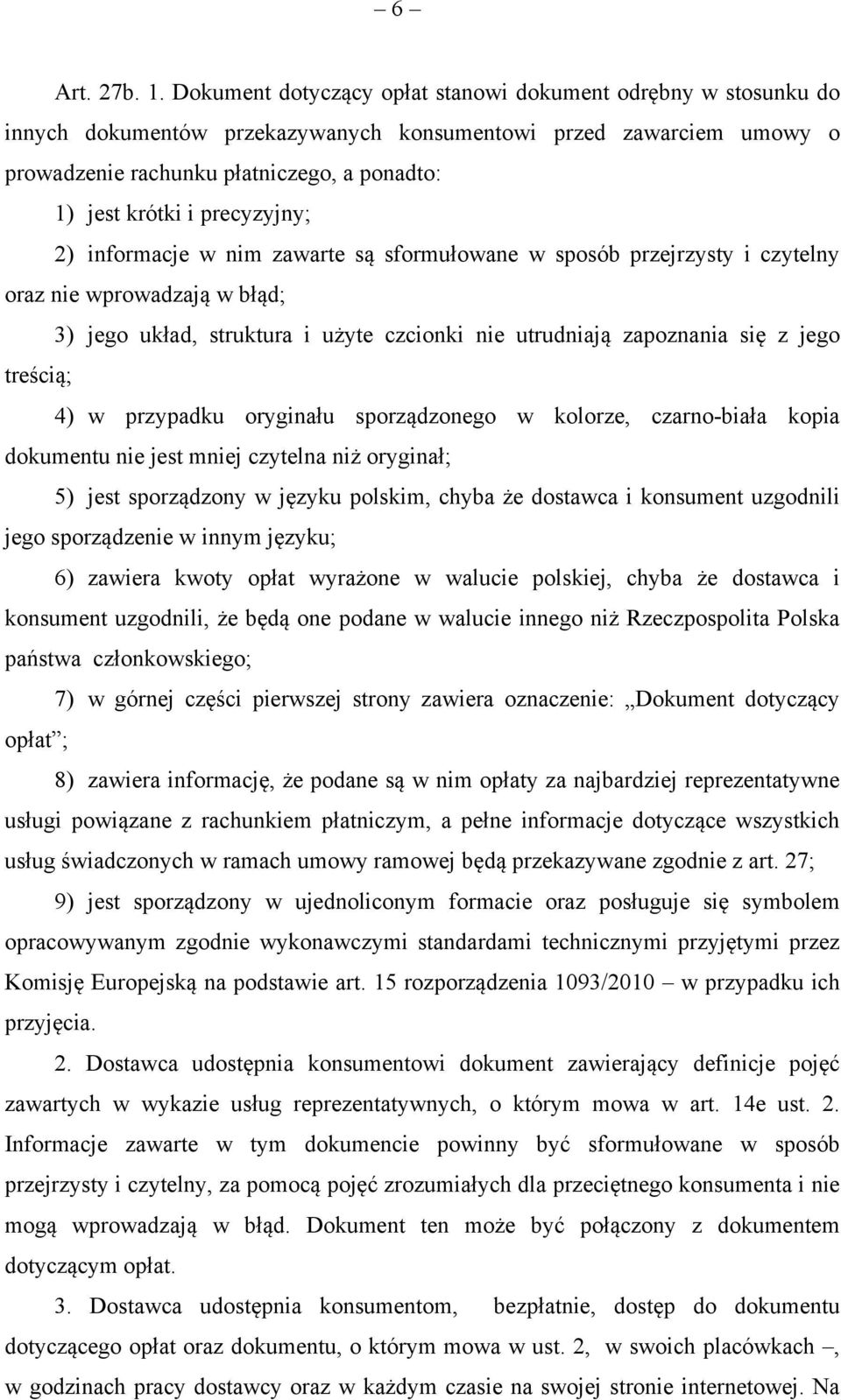 precyzyjny; 2) informacje w nim zawarte są sformułowane w sposób przejrzysty i czytelny oraz nie wprowadzają w błąd; 3) jego układ, struktura i użyte czcionki nie utrudniają zapoznania się z jego