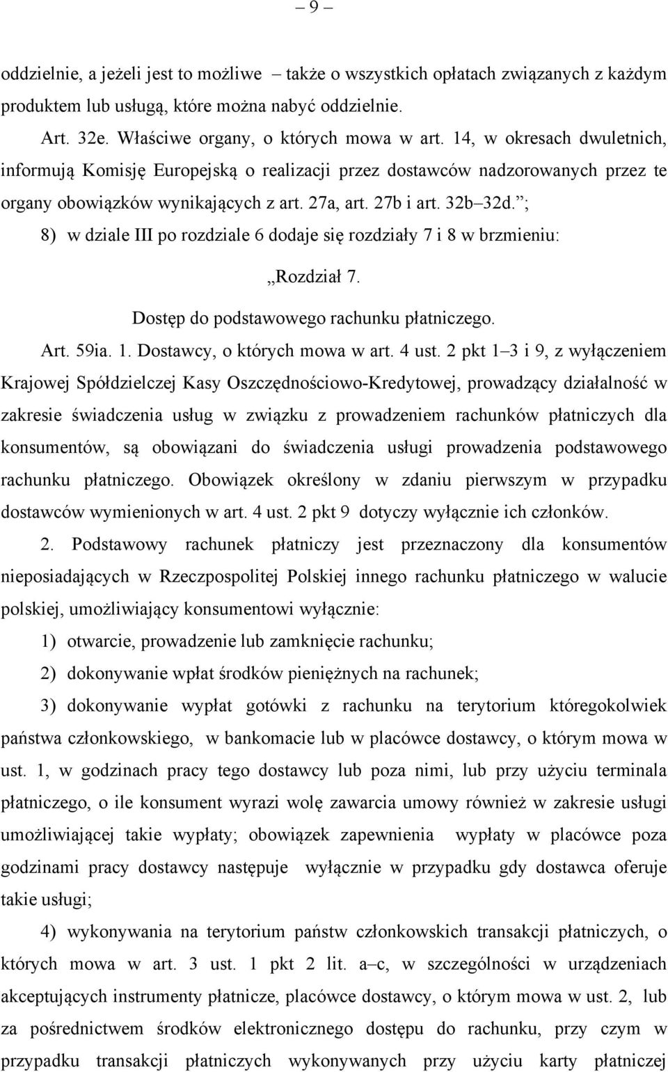 ; 8) w dziale III po rozdziale 6 dodaje się rozdziały 7 i 8 w brzmieniu: Rozdział 7. Dostęp do podstawowego rachunku płatniczego. Art. 59ia. 1. Dostawcy, o których mowa w art. 4 ust.