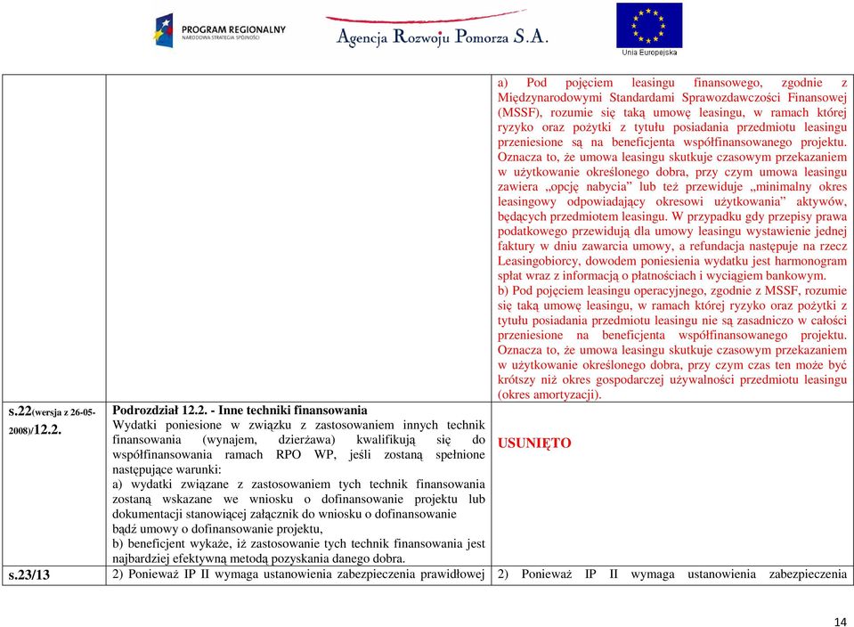 dokumentacji stanowiącej załącznik do wniosku o dofinansowanie bądź umowy o dofinansowanie projektu, b) beneficjent wykaŝe, iŝ zastosowanie tych technik finansowania jest najbardziej efektywną metodą