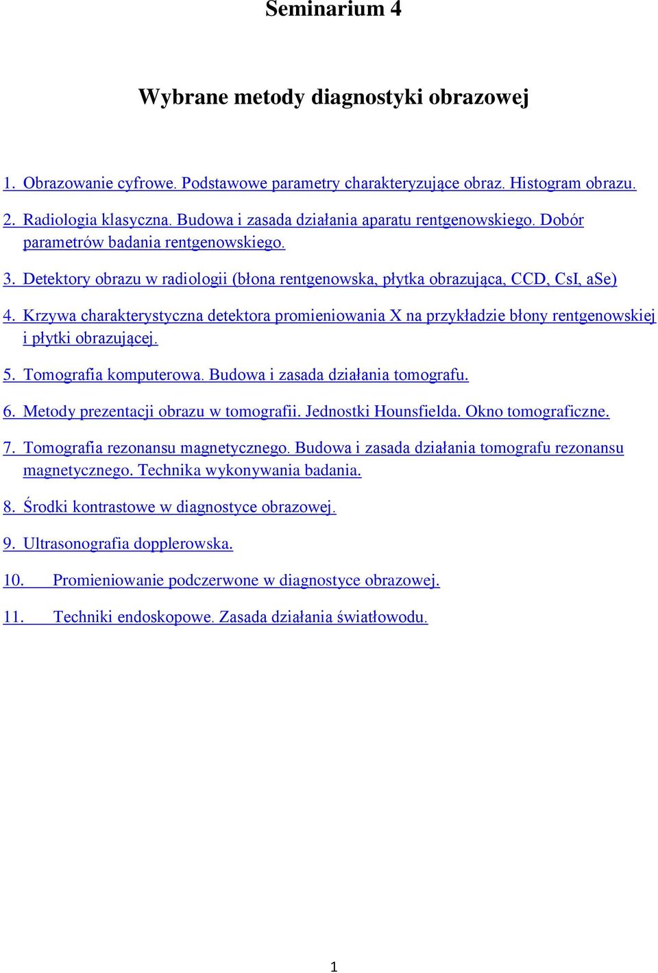 Krzywa charakterystyczna detektora promieniowania X na przykładzie błony rentgenowskiej i płytki obrazującej. 5. Tomografia komputerowa. Budowa i zasada działania tomografu. 6.