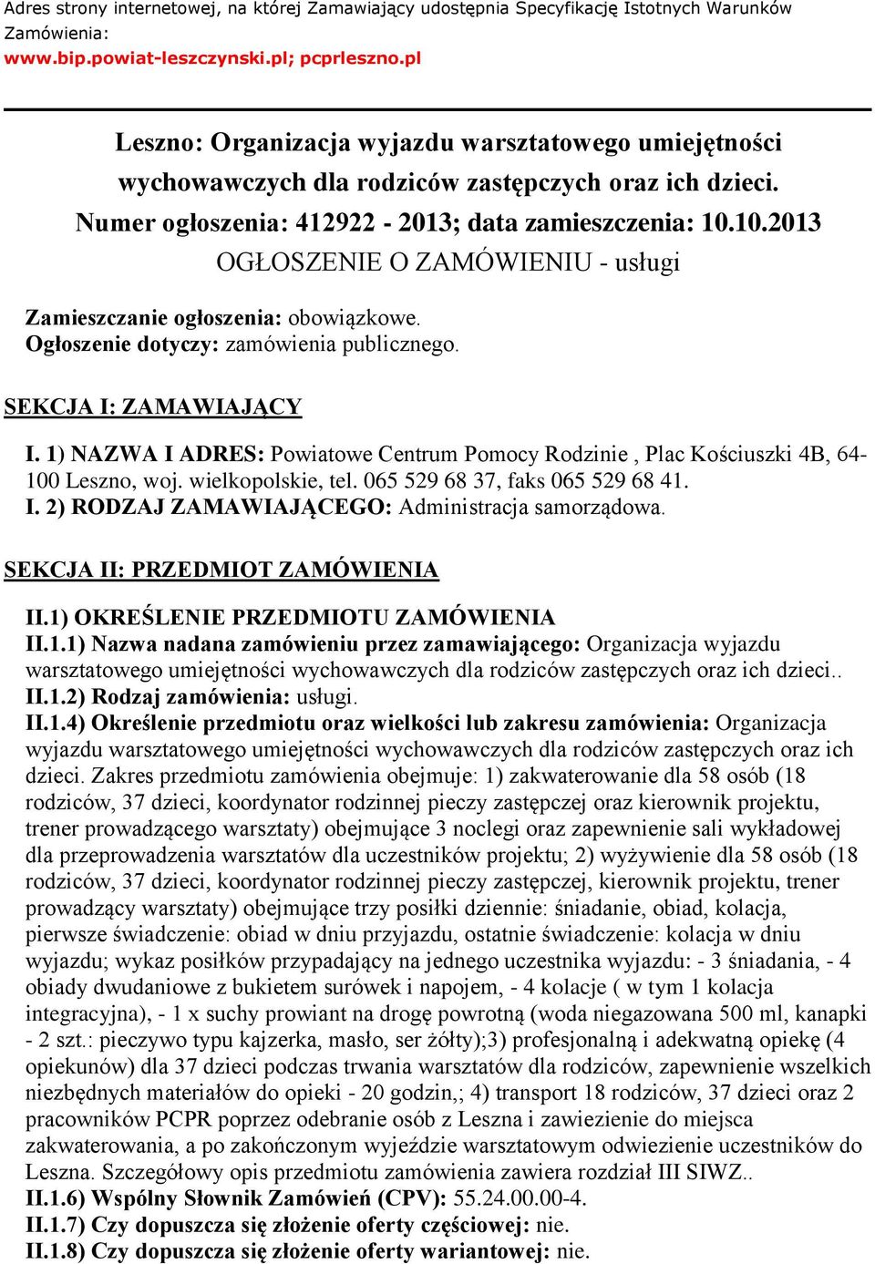 10.2013 OGŁOSZENIE O ZAMÓWIENIU - usługi Zamieszczanie ogłoszenia: obowiązkowe. Ogłoszenie dotyczy: zamówienia publicznego. SEKCJA I: ZAMAWIAJĄCY I.