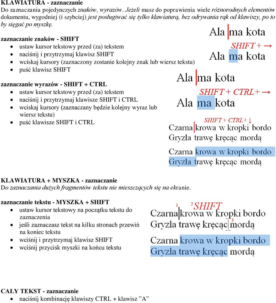 zaznaczanie znaków - SHIFT ustaw kursor tekstowy przed (za) tekstem naciśnij i przytrzymaj klawisz SHIFT wciskaj kursory (zaznaczony zostanie kolejny znak lub wiersz tekstu) puść klawisz SHIFT